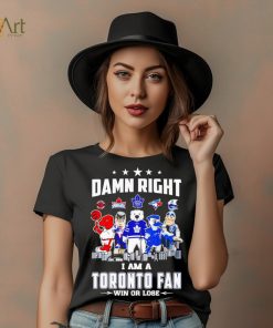 Mascot damn right I am a Toronto fan win or lose shirt