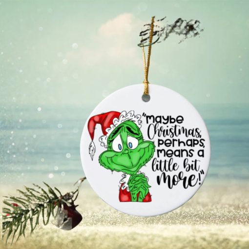 Maybe Christmas Perhaps Means A Little Bit More Grinch Christmas Ornaments, Unique Christmas Ornaments