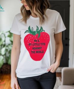 Me And My Little Tits Against The World Shirt