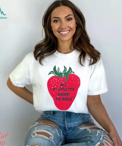 Me And My Little Tits Against The World Shirt