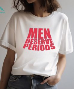 Men Deserve Periods Shirt