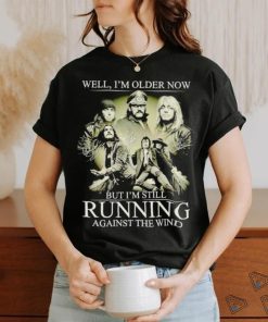 Men’s Well I’m older now but I’m still running against the wind shirt