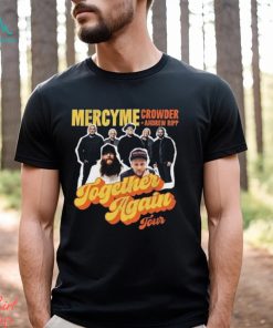 Mercyme Together Again Tour 2023 Shirt Concert With Crowder Music And Andrew Ripp Classic, hoodie, sweater, long sleeve and tank top Mercyme Together Again Tour 2023 Shirt Concert With Crowder Music And Andrew Ripp Classic