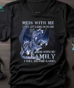 Mess With Me I Will Let Karma Do It's Job T Shirt