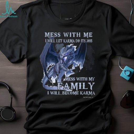 Mess With Me I Will Let Karma Do It’s Job T Shirt