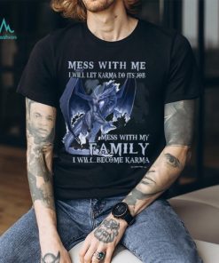 Mess With Me I Will Let Karma Do It's Job T Shirt