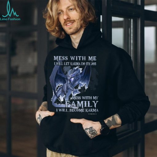 Mess With Me I Will Let Karma Do It’s Job T Shirt