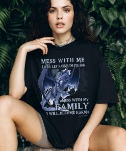 Mess With Me I Will Let Karma Do It's Job T Shirt