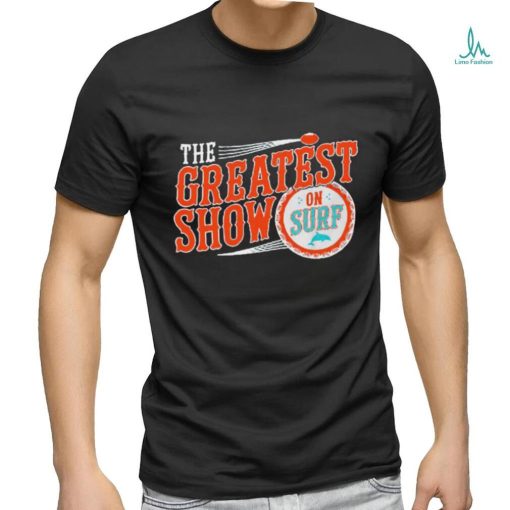Miami Dolphins the greatest show on surf shirt