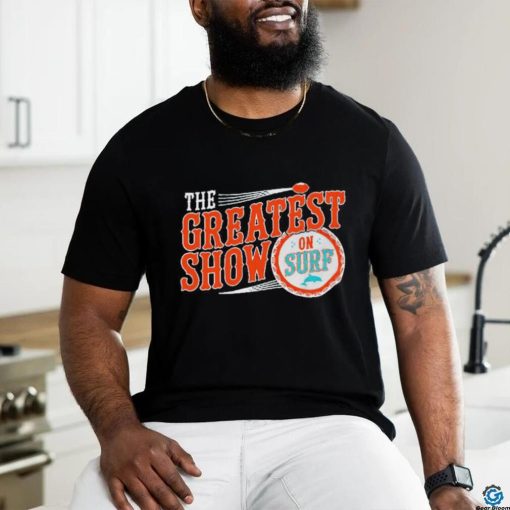 Miami Dolphins the greatest show on surf shirt
