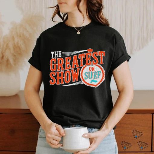 Miami Dolphins the greatest show on surf shirt