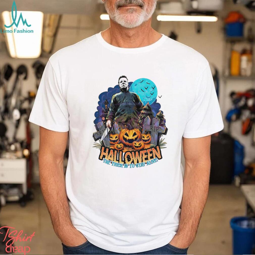 Michael Myers the trich is to stay alive Halloween shirt Michael Myers the trich is to stay alive Halloween shirt