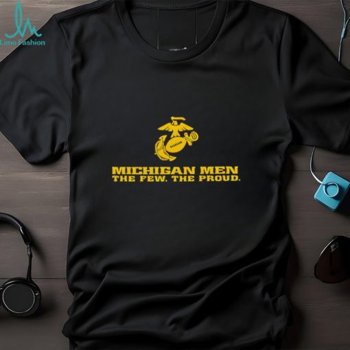 Michigan men the few the proud shirt