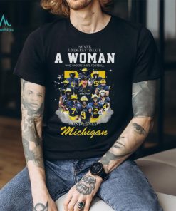 Michigan wolverine never underestimate a woman who understands football and loves michigan wolverines 2023 signatures shirt