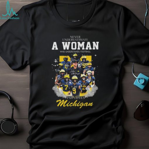 Michigan wolverine never underestimate a woman who understands football and loves michigan wolverines 2023 signatures shirt