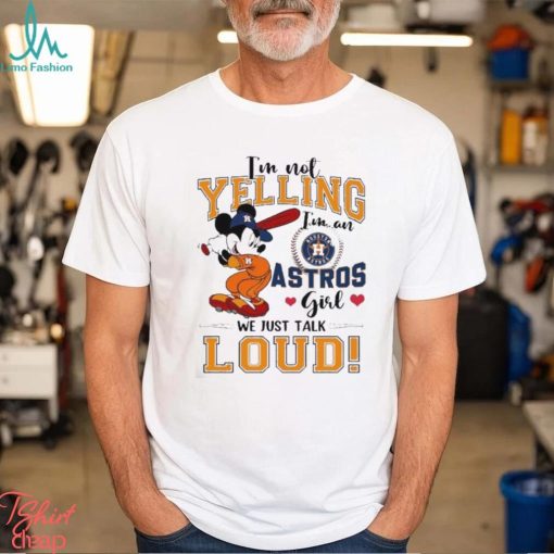 Mickey Mouse I’m Not Yelling I’m An Astros Girl We Just Talk Loud Shirt