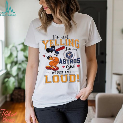 Mickey Mouse I’m Not Yelling I’m An Astros Girl We Just Talk Loud Shirt