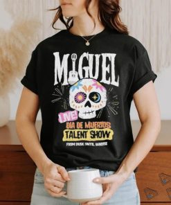 Miguel Live Dia De Muertos Talent Show shirt, hoodie, sweater, long sleeve and tank top Miguel Live Dia De Muertos Talent Show shirt
