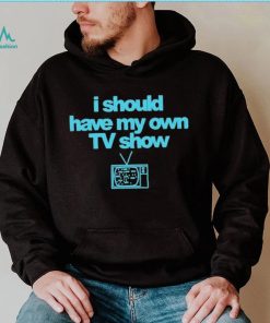 Miley Cyrus I Should Have My Own TV Show T Shirt