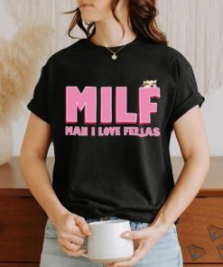 Milf Man I Love Fellas Kama Kamilia shirt