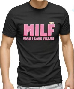 Milf Man I Love Fellas Kama Kamilia shirt