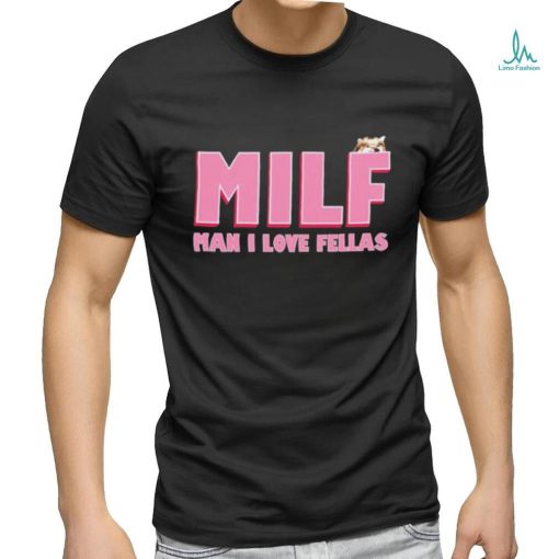 Milf Man I Love Fellas Kama Kamilia shirt