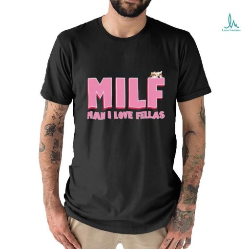 Milf Man I Love Fellas Kama Kamilia shirt