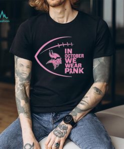 Minnesota Vikings in October we wear pink Breast Cancer Awareness shirt