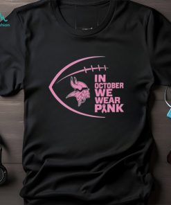 Minnesota Vikings in October we wear pink Breast Cancer Awareness shirt