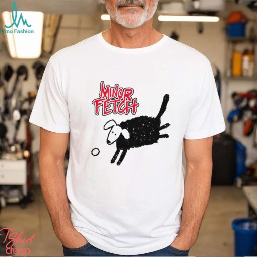 Minor Fetch Funny T Shirt