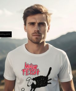 Minor Fetch Funny T Shirt