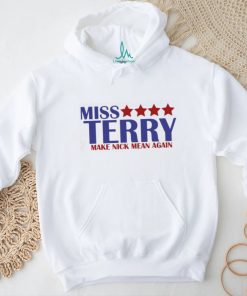 Miss Terry Make Nick Mean Again T Shirt