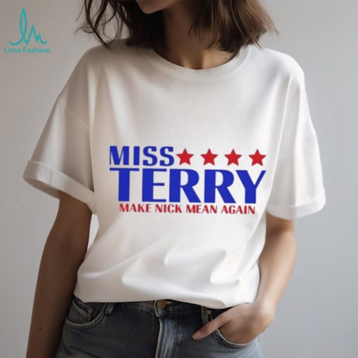 Miss terry make nick mean again shirt
