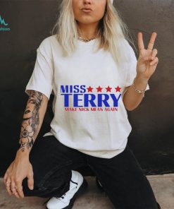 Miss terry make nick mean again shirt