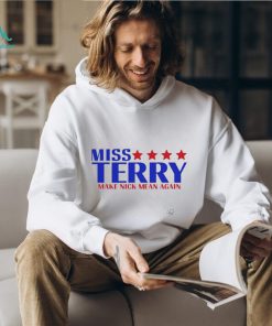 Miss terry make nick mean again shirt