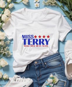 Miss terry make nick mean again shirt