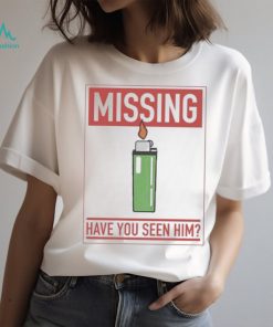 Missing Lighter Have You Seen Him Shirt