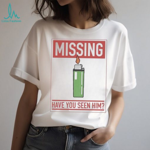 Missing Lighter Have You Seen Him Shirt