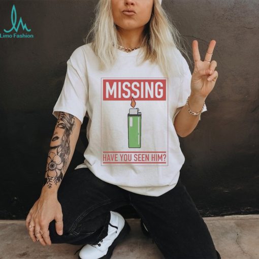 Missing Lighter Have You Seen Him Shirt