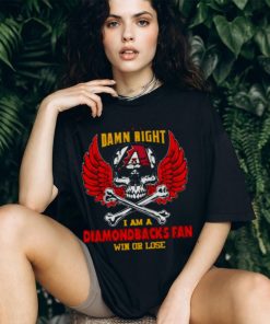 Mlb Damn Right I Am A Arizona Diamondbacks Win Or Lose Skull Baseball T shirt