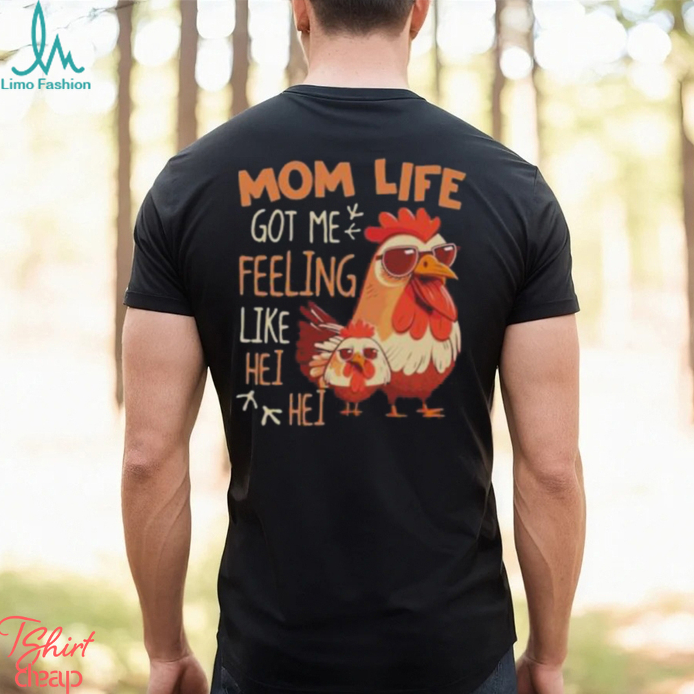 Mom Life Got Me Feeling Like Hei Hei – Funny Mother’s Day Chicken shirt Mom Life Got Me Feeling Like Hei Hei – Funny Mother’s Day Chicken shirt