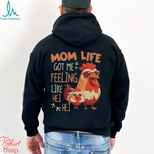 Mom Life Got Me Feeling Like Hei Hei – Funny Mother’s Day Chicken shirt