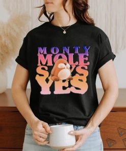 Monty Mole Says Yes Shirt