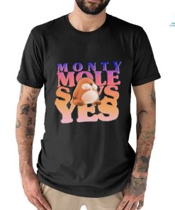 Monty Mole Says Yes Shirt