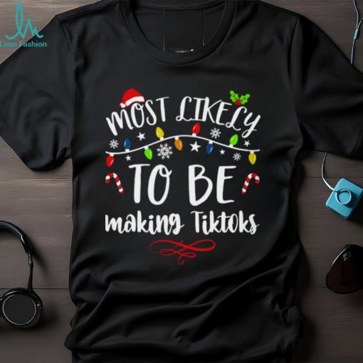 Most Like Ly Making Tiktoks T Shirt
