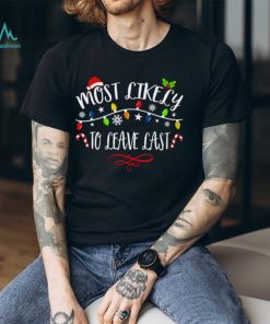Most Like Ly To Leave Last T Shirt