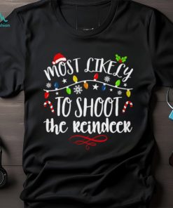 Most Like Ly To Shoot The Reindeer T Shirt, hoodie, sweater, long sleeve and tank top Most Like Ly To Shoot The Reindeer T Shirt