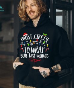 Most Like Ly To Wrap Gifts Last Minute T Shirt