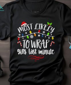 Most Like Ly To Wrap Gifts Last Minute T Shirt