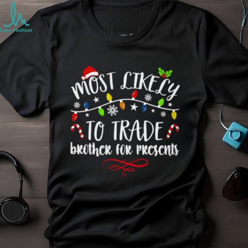 Most Like Ly Trade Brother For Presents T Shirt
